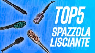 TOP 5 : MIGLIORE SPAZZOLA LISCIANTE !