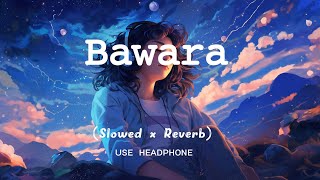 Main Bawara Sa Hone Laga Hoon Full Song (Slowed x Reverb) Relaxinglofi50s Instagram trending song