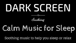 Soothing Sleep Music, Peaceful, Calming, Relax BLACK SCREEN | Sleep and Relaxation | Dark Screen