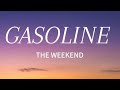 GASOLINE THE WEEKEND. (GASOLINE LYRICS)  THE WEEKEND SUPERSTAR The Weeknd - Gasoline (Lyrics)