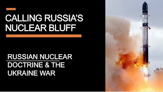 Calling Russia's nuclear bluff - Russian nuclear doctrine & the Ukraine war