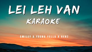 Smiley X Young fella X Henz - Lei Leh Van Karaoke Lyrics