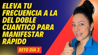 Eleva Tu Frecuencia  a la del Doble Cuantico Para Manifestar Rápido.