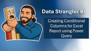 Creating Conditional Columns for Excel Reports using Power Query