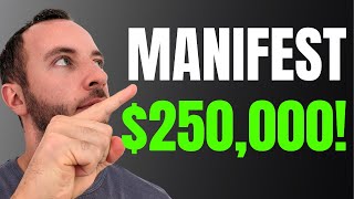 5 Steps To Manifesting $250,000