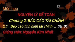 Nguyên lý kế toán: Chương 2_ 2.1.1 Báo cáo tình hình tài chính - Lt (Tiết 01)