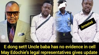 E dong set!! uncle baba set to go pr!son he has no evidence in cell May's lawyer gives update