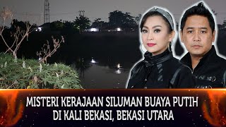 532 - MISTERI KERAJAAN SILUMAN BUAYA PUTIH DI KALI BEKASI, BEKASI UTARA