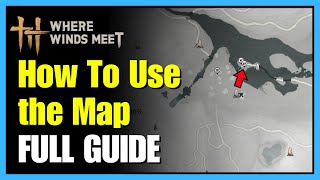 Where Winds Meet Easy Map Guide: Map Icons, Fast Travel, & Navigation