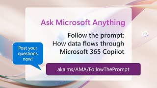 AMA - Follow the prompt: How data flows through Microsoft 365 Copilot