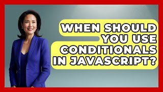 When Should You Use Conditionals in JavaScript? | JavaScript Toolkit News