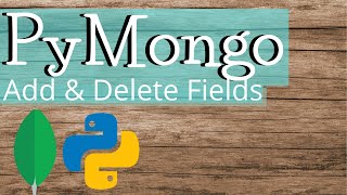 HOW TO (PYMONGO): ADD AND DELETE COLUMNS | FIELDS | PYTHON | MONGODB