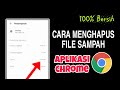 Cara Menghapus File Sampah Aplikasi Chrome | Hapus Cache Chrome
