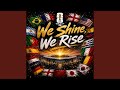 We Shine, We Rise