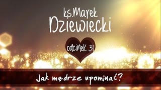 Jak mądrze upominać? - ks. Marek Dziewiecki (Odc. 31)