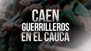 Abaten a cuatro guerrilleros de disidencias de las Farc en medio de fuertes combates en Cauca