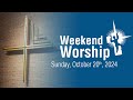 Weekend Worship -  Sunday, October 20th, 10:30 AM