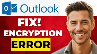 How To Fix Outlook Encryption Error Quickly (Step-by-Step Guide)