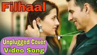 FILHALL | Unplugged Cover Video Song | B Praak | Akshay Kumar |Jaani | Filhall New Lyrics Cover Song