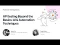 API testing Beyond the Basics : AI & Automation Techniques | Postman Intergalactic