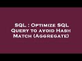 SQL : Optimize SQL Query to avoid Hash Match (Aggregate)