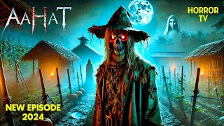 Scarecrow: एक खतरनाक शक्ति का जन्म | Aahat | Scary | New Episode | Aahat Season 6 | Horror Videos