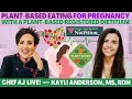 Plant-Based eating for Pregnancy with Plant-Based Registered Dietitian Kayli Anderson, MS, RDN