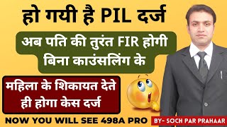 Now 498A Pro | PIL Filed For Direct FIR in 498A Case Without Counselling | 498A Arresting | IPC 498A