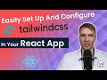 Easily Set Up and Configure Tailwind CSS in your React App with Fullstack Developer, Kristian