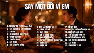 SAY MỘT ĐỜI VÌ EM – Album 24 Ca Khúc Say Tình, Ballad Buồn, Khi Trái Tim Không Còn Tỉnh Táo