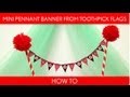 How to Make: Mini Pennant Banner From Toothpick Flags (Birthday Party) // B25 How to Make: Mini Pennant Banner From Toothpick Flags (Birthday Party) // B25