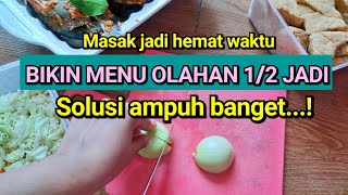 MASAK JADI HEMAT WAKTU ? BIKIN MENU OLAHAN 1/2 JADI AJAH.....SOLUSI AMPUH BANGET