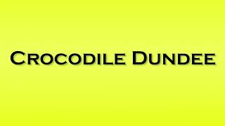 Pronunciation of Crocodile Dundee