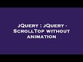 jQuery : jQuery - ScrollTop without animation