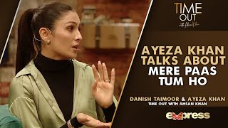Ayeza Khan Talks About Mere Paas Tum Ho | Ayeza & Danish | Time Out With Ahsan Khan | IAB2G