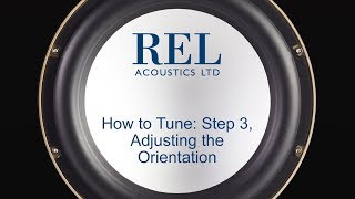 REL Acoustics How To: High \u0026 Low Level Subwoofer Tuning Step 3, Adjusting Orientation