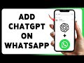 How To Add ChatGPT On WhatsApp 2025 | Integrate AI Assistance Into Your Chats