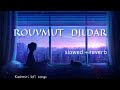 rouvmut dildar reverb and slowed lofi songs.