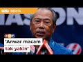 Perjanjian kerjasama: Anwar macam tak yakin dapat sokongan, kata Muhyiddin