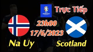 Soi kèo trực tiếp Na Uy vs Scotland - 23h00 Ngày 17/6/2023 - vòng loại Euro 2024