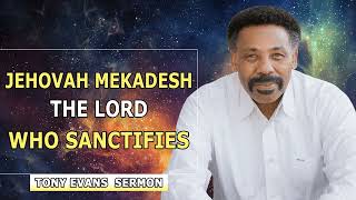 Tony Evans 2022 🔥 Jehovah Mekadesh The Lord Who Sanctifies