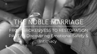 Part 8- How to Have Emotional Safety & Intimacy in Marriage | The Noble Marriage