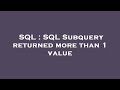 SQL : SQL Subquery returned more than 1 value