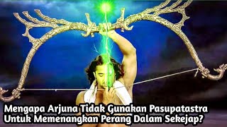 ALASAN ARJUNA TIDAK GUNAKAN PASUPATASTRA DEWA SIWA UNTUK MEMENANGKAN PERANG DALAM SEKEJAP!