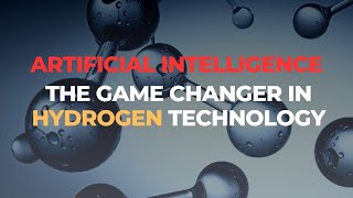 AI: The Game Changer in Hydrogen Technology