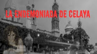 La Endemoniada De Celaya|Leyendas de Celaya