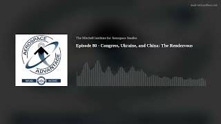 Episode 80 - Congress, Ukraine, and China: The Rendezvous