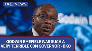Godwin Emefiele Was Such A Very Terrible CBN Governor - BKO
