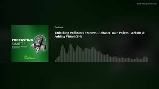 Unlocking Podbean's Features: Enhance Your Podcast Website & Adding Video! (3/4)