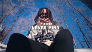 C Rose - Never Mind (Official Music Video)